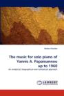 The Music for Solo Piano of Yannis A. Papaioannou Up to 1960 - Book