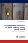 Enhancing Attractiveness of the Wood Industry Among Young People - Book