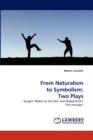 From Naturalism to Symbolism : Two Plays - Book
