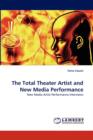 The Total Theater Artist and New Media Performance - Book