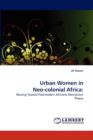 Urban Women in Neo-Colonial Africa - Book