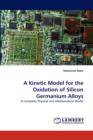 A Kinetic Model for the Oxidation of Silicon Germanium Alloys - Book
