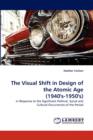 The Visual Shift in Design of the Atomic Age (1940's-1950's) - Book