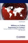 Military or Civilian Supremacy in Turkey? - Book