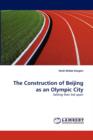 The Construction of Beijing as an Olympic City - Book