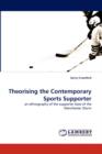 Theorising the Contemporary Sports Supporter - Book
