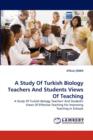 A Study Of Turkish Biology Teachers And Students Views Of Teaching - Book