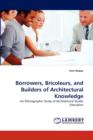 Borrowers, Bricoleurs, and Builders of Architectural Knowledge - Book