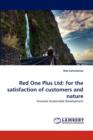 Red One Plus Ltd : For the Satisfaction of Customers and Nature - Book