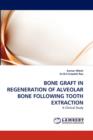 Bone Graft in Regeneration of Alveolar Bone Following Tooth Extraction - Book