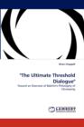"The Ultimate Threshold Dialogue" - Book