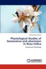 Physiological Studies of Senescence and Abscission in Rosa Indica - Book