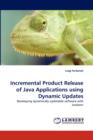 Incremental Product Release of Java Applications Using Dynamic Updates - Book