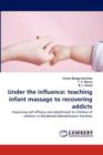 Under the Influence : Teaching Infant Massage to Recovering Addicts - Book