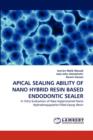 Apical Sealing Ability of Nano Hybrid Resin Based Endodontic Sealer - Book