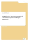 Integration des Sportsponsoring in die Unternehmenspolitik am Beispiel "max.mobil." - Book