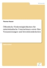 OEffentliche Foerdermoeglichkeiten fur mittelstandische Unternehmen sowie Ihre Voraussetzungen und Investitionskriterien - Book