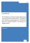 The Problems of ethnic female Adolescents as portrayed in Toni Morrison's "The Bluest Eye", Maxine Hong Kingston's "The Woman Warrior", Sandra Cisneros' "The House on Mango Street" - Book