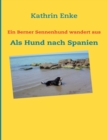 Ein Berner Sennenhund wandert aus : Als Hund nach Spanien - Book