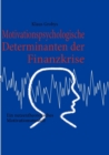 Motivationspsychologische Determinanten der Finanzkrise : Ein nutzentheoretisches Motivationsmodell - Book