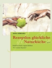 Rezeptlos gluckliche Naturkuche : Koestliche kreativ-vegane Rohkost - Pi x Gruner Daumen - Book