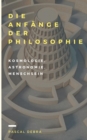 Die Anfange der Philosophie : Kosmologie, Astronomie, Menschsein - Book