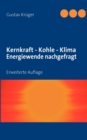 Kernkraft - Kohle - Klima Energiewende nachgefragt : Erweiterte Auflage - Book