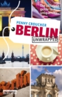 Berlin Unwrapped : The ultimate guide to a unique city - eBook