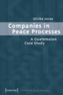 Companies in Peace Processes : A Guatemalan Case Study - eBook