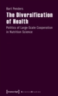 The Diversification of Health : Politics of Large-Scale Cooperation in Nutrition Science - eBook
