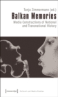 Balkan Memories : Media Constructions of National and Transnational History - eBook
