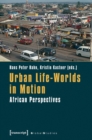 Urban Life-Worlds in Motion : African Perspectives - eBook