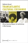 Transatlantic Cultural Exchange : African American Women's Art and Activism in West Germany - eBook