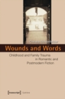 Wounds and Words : Childhood and Family Trauma in Romantic and Postmodern Fiction - eBook