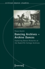 Dancing Archives - Archive Dances : Exploring Dance Histories at the Radcliffe College Archives - eBook