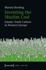 Inventing the Muslim Cool : Islamic Youth Culture in Western Europe - eBook