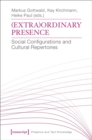 (Extra)Ordinary Presence : Social Configurations and Cultural Repertoires - eBook