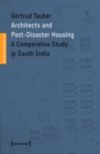 Architects and Post-Disaster Housing : A Comparative Study in South India - eBook