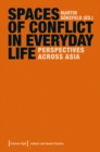 Spaces of Conflict in Everyday Life : Perspectives across Asia - eBook
