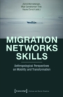 Migration - Networks - Skills : Anthropological Perspectives on Mobility and Transformation - eBook
