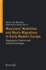 Musicians' Mobilities and Music Migrations in Early Modern Europe : Biographical Patterns and Cultural Exchanges - eBook