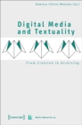 Digital Media and Textuality : From Creation to Archiving - eBook