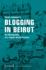 Blogging in Beirut : An Ethnography of a Digital Media Practice - eBook