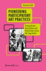 Pioneering Participatory Art Practices : Tracing Actors, Associations and Interactions across the Long Sixties - eBook