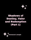 SHADOWS OF DESTINY, VALOR AND REDEMPTION (PART 1) - eBook