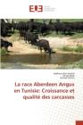 La Race Aberdeen Angus En Tunisie : Croissance Et Qualite Des Carcasses - Book
