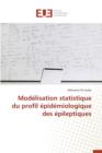 Modelisation Statistique Du Profil Epidemiologique Des Epileptiques - Book