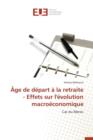 Age de Depart A La Retraite - Effets Sur l'Evolution Macroeconomique - Book