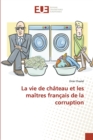 La Vie de Chateau Et Les Maitres Francais de la Corruption - Book