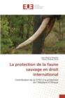 La Protection de la Faune Sauvage En Droit International - Book